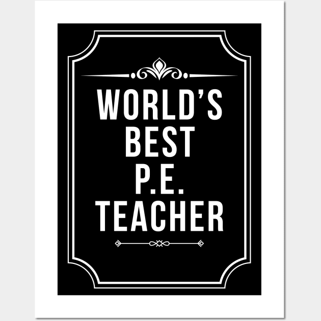 Worlds Best Physical Education P.E. Teacher - Funny PE Teacher Wall Art by Qkibrat